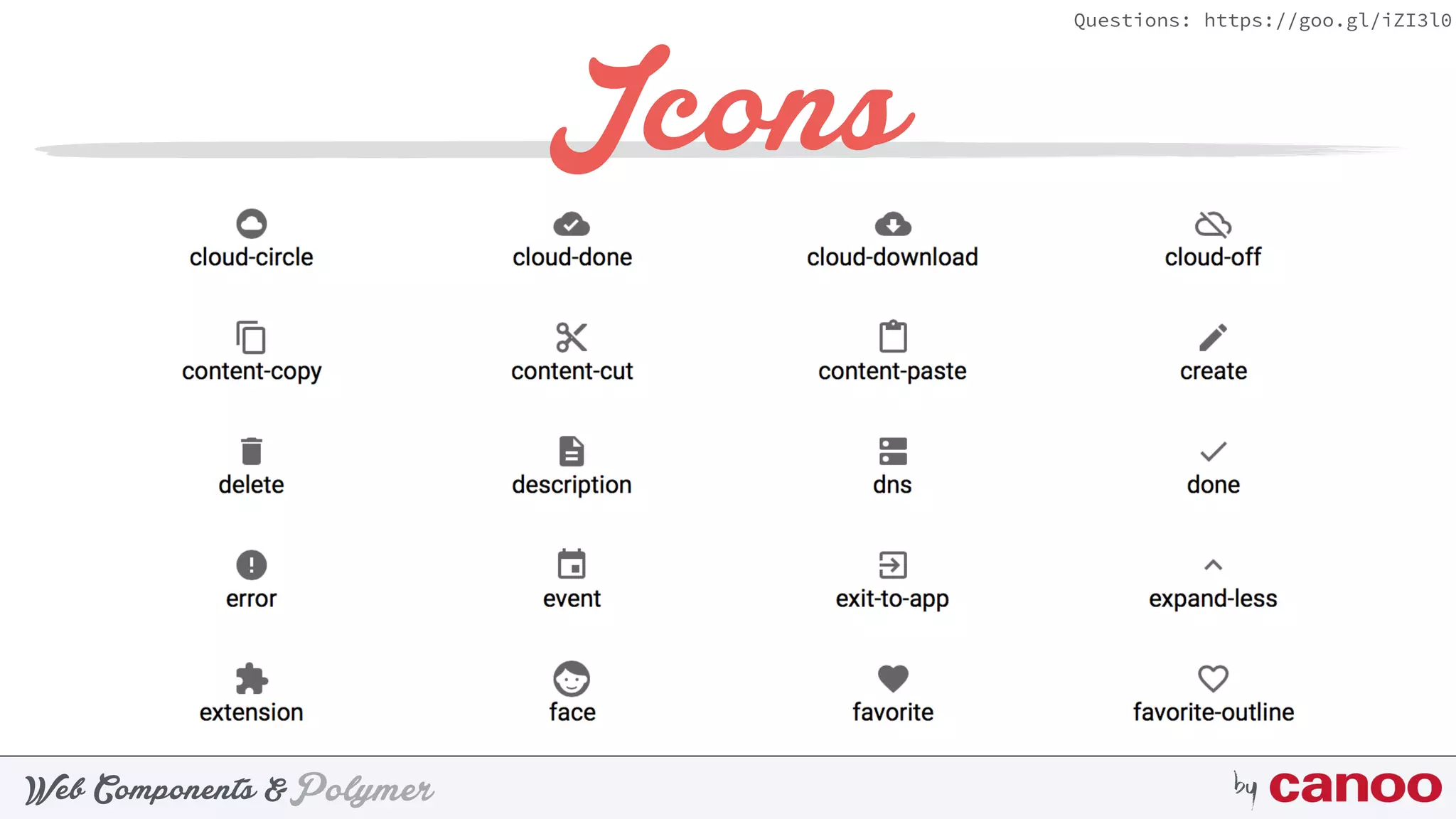 PolymerWeb Components & by
Questions: https://goo.gl/iZI3l0
Icons
 