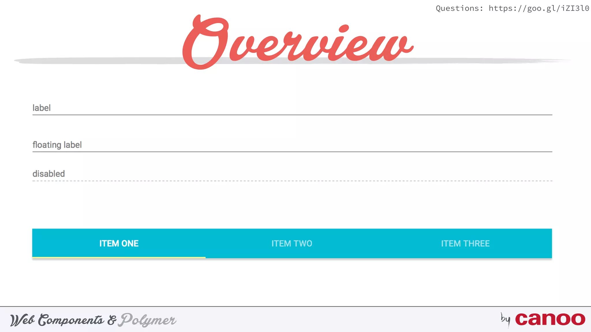 PolymerWeb Components & by
Questions: https://goo.gl/iZI3l0
Overview
 