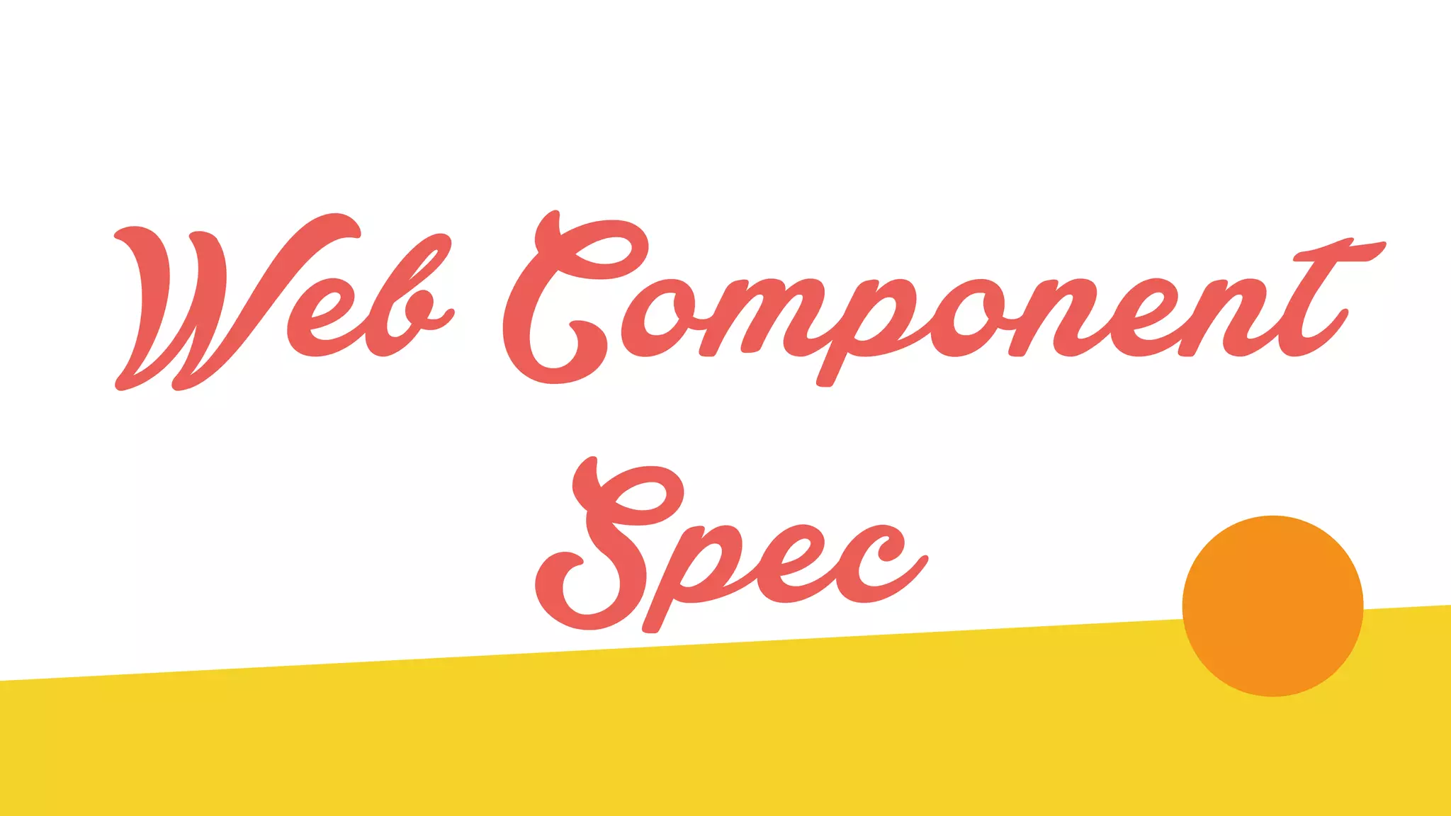 Web Component
Spec
 