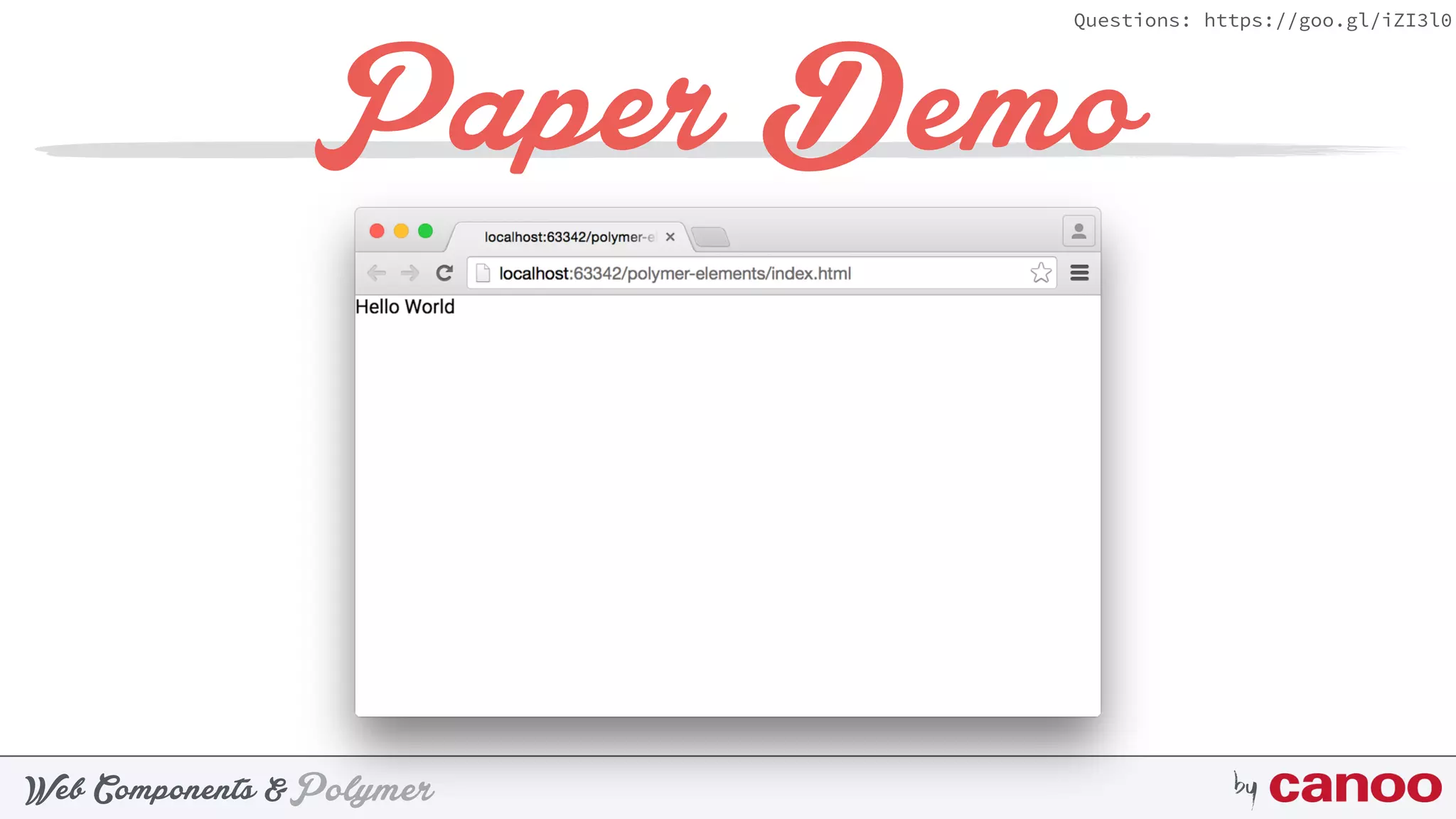 PolymerWeb Components & by
Questions: https://goo.gl/iZI3l0
Paper Demo
 