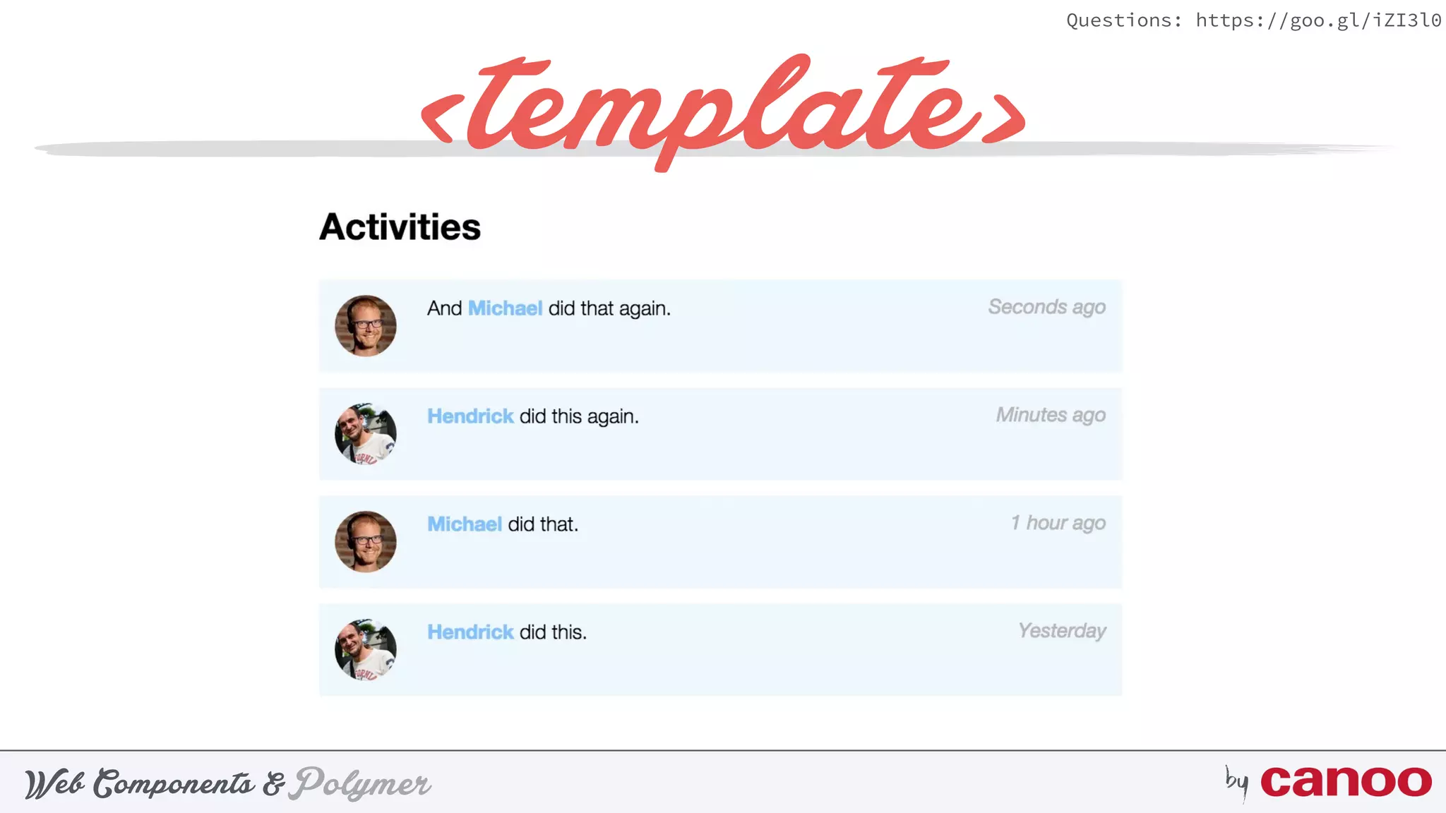 PolymerWeb Components & by
Questions: https://goo.gl/iZI3l0
<template>
 
