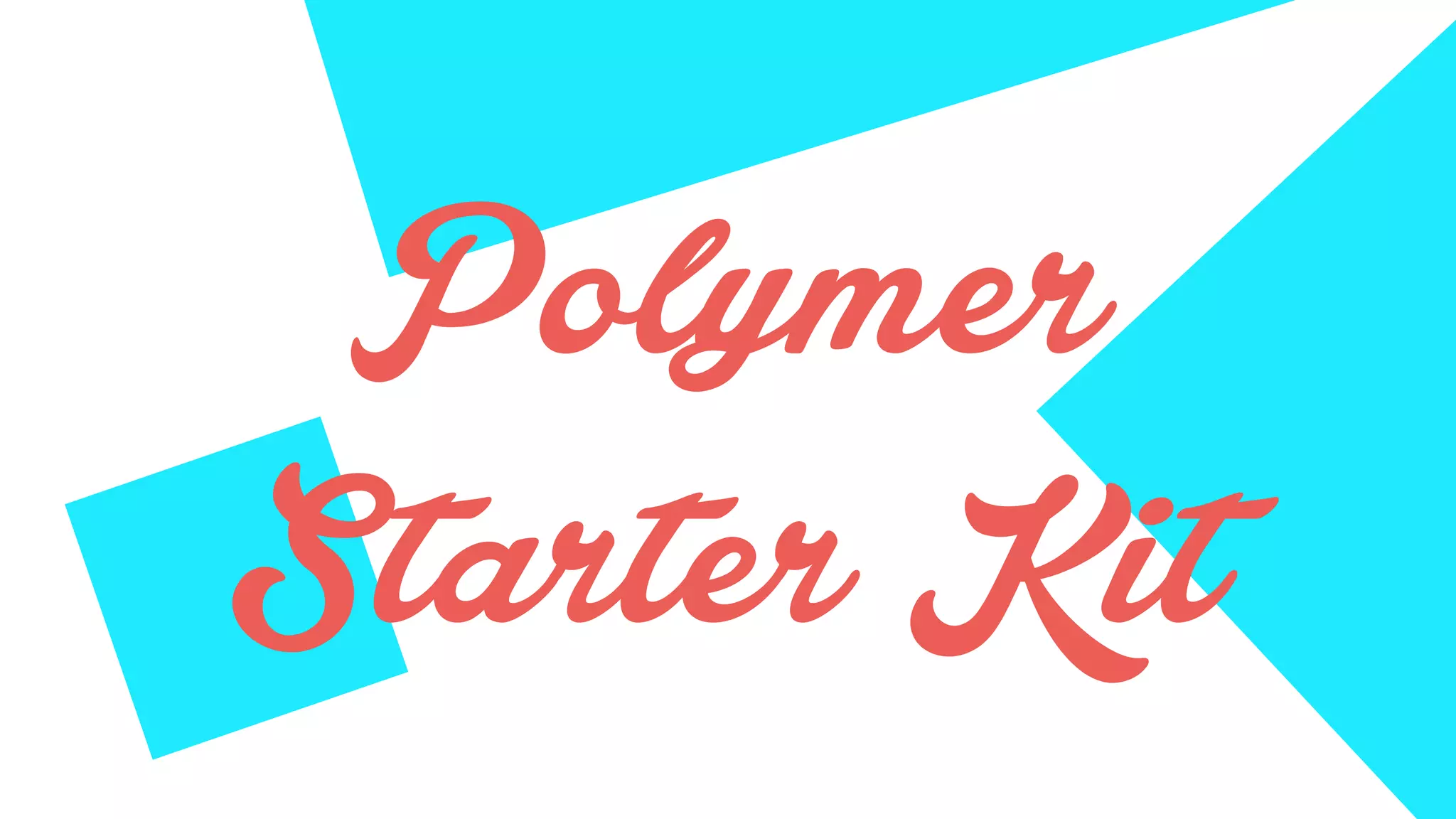 Polymer
Starter Kit
 