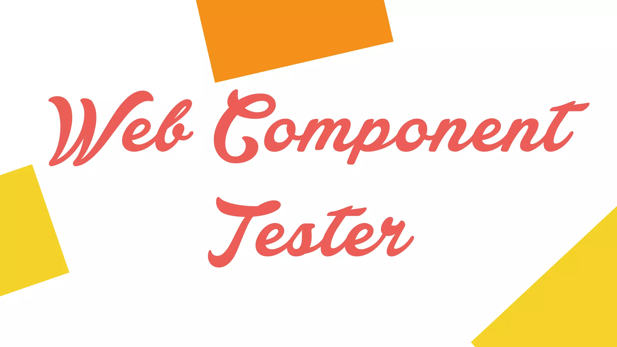 Web Component
Tester
 