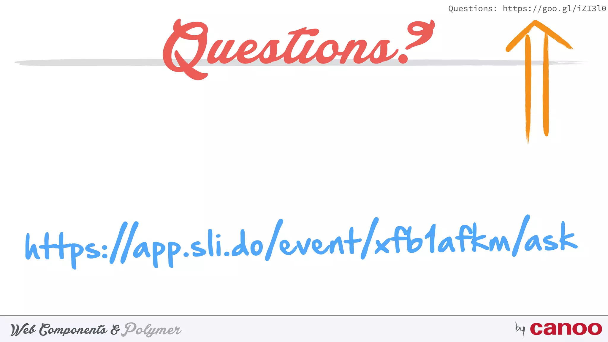 PolymerWeb Components & by
Questions: https://goo.gl/iZI3l0
Questions?
https://app.sli.do/event/xfb1afkm/ask
 