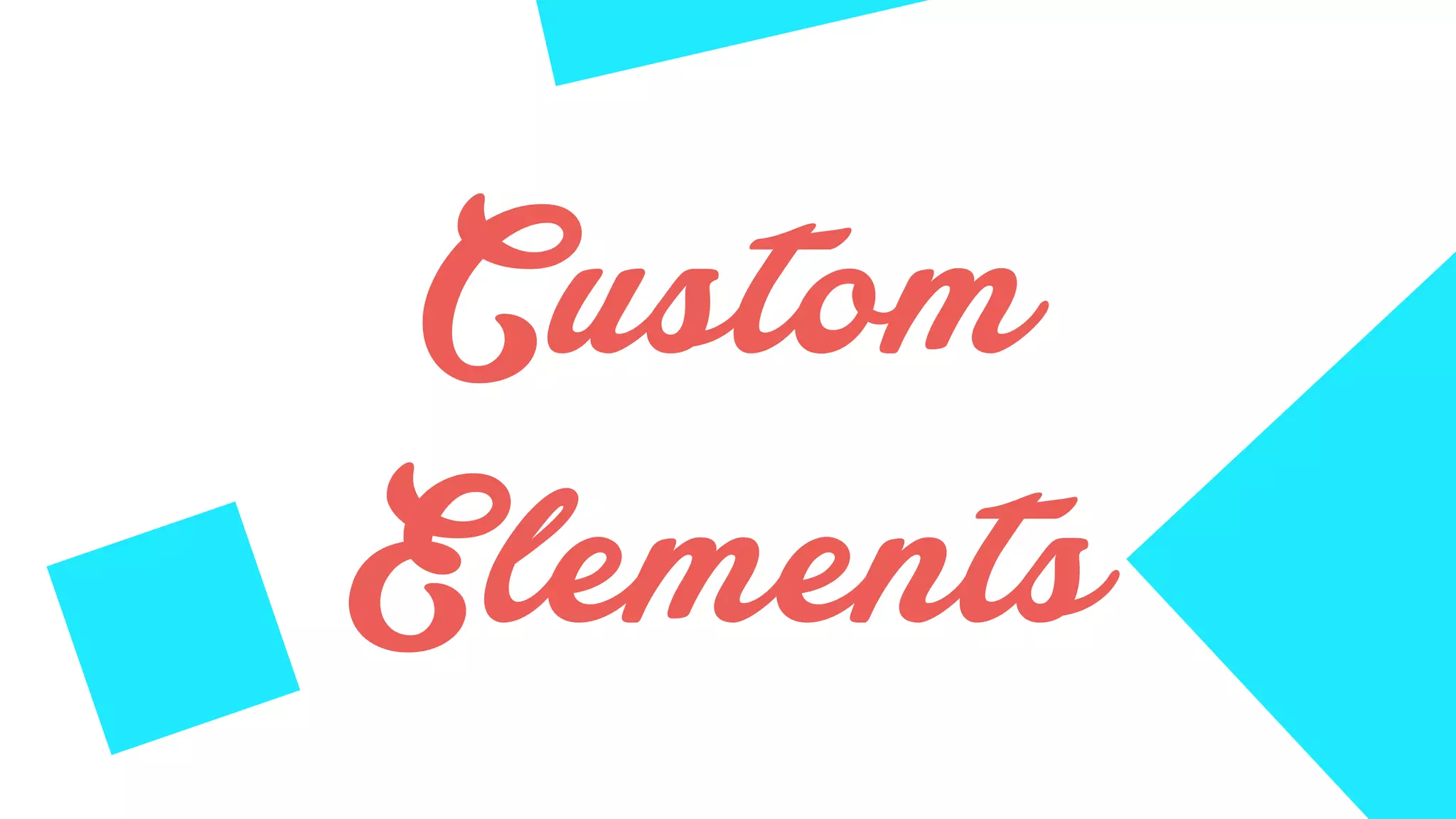 Custom
Elements
 