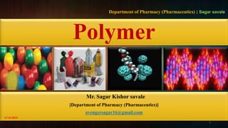 Polymer
Mr. Sagar Kishor savale
[Department of Pharmacy (Pharmaceutics)]
avengersagar16@gmail.com
Department of Pharmacy (Pharmaceutics) | Sagar savale
17-12-2015
1
 
