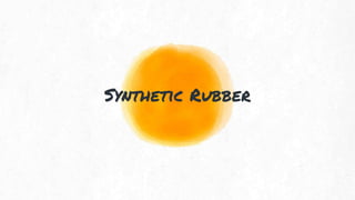 Synthetic Rubber
 