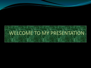 WELCOME TO MY PRESENTATION
 