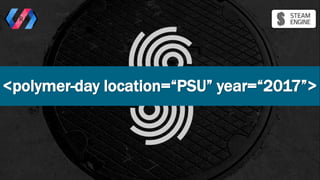 <polymer-day location=“PSU” year=“2017”>
 