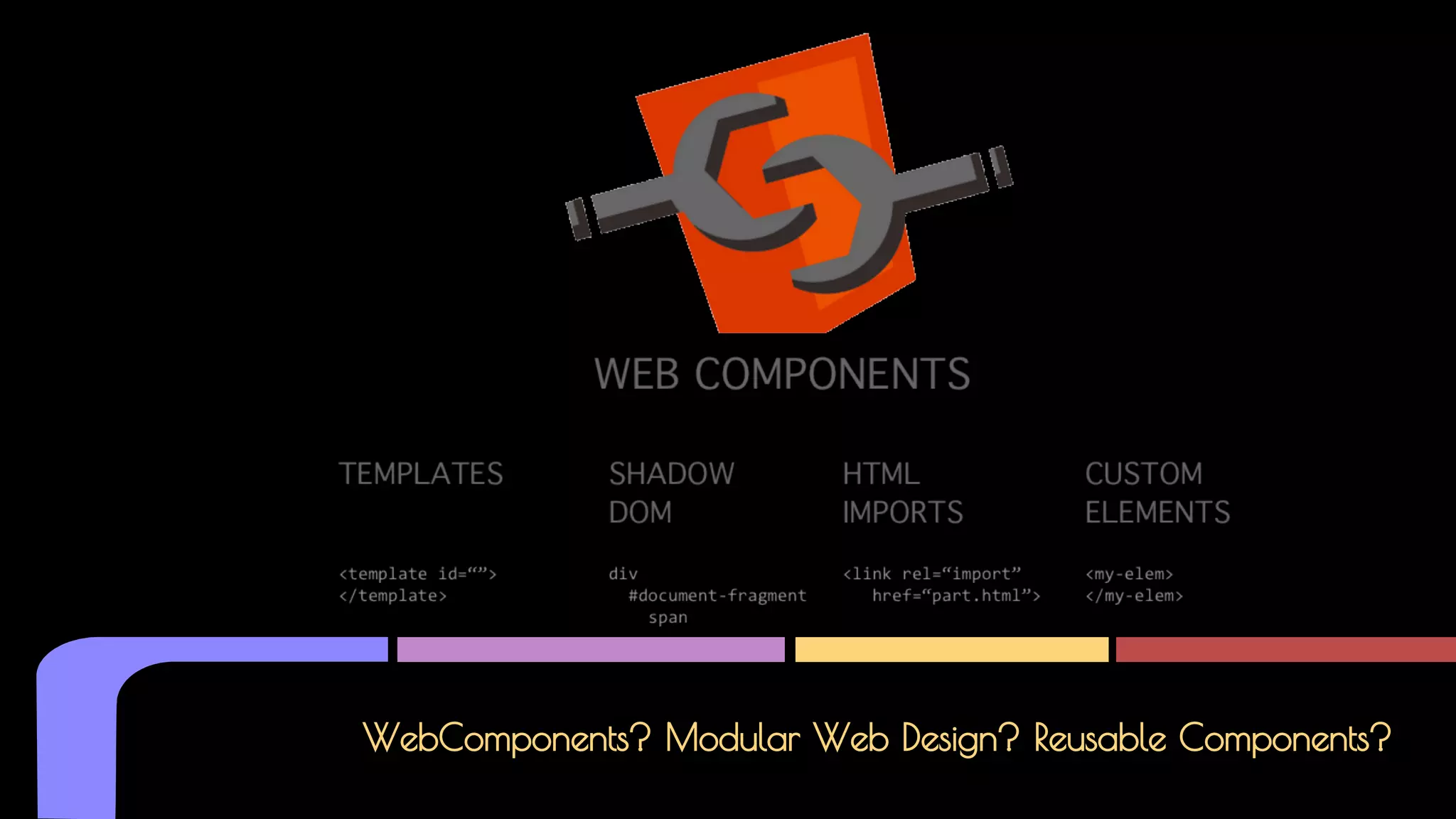 WebComponents? Modular Web Design? Reusable Components?
 