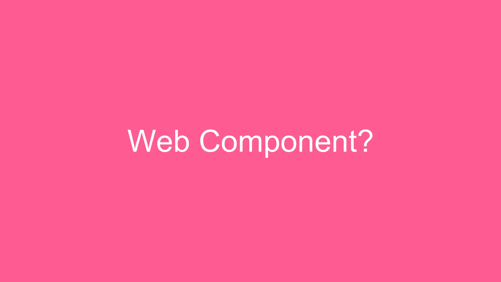 Web Component? 
 