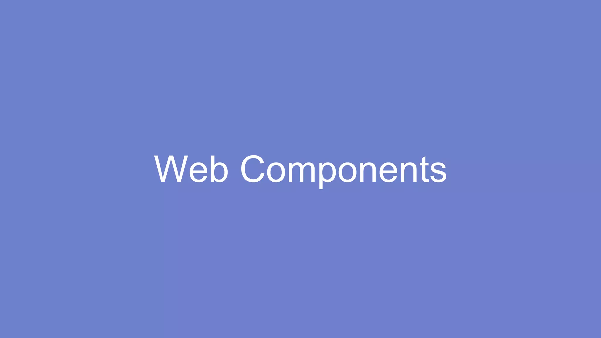 Web Components 
 