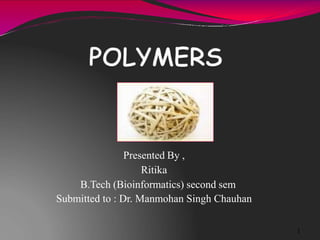 Presented By ,
Ritika
B.Tech (Bioinformatics) second sem
Submitted to : Dr. Manmohan Singh Chauhan
1
 