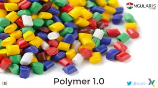 Polymer 1.0 @cbalit
 