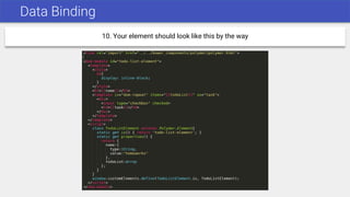 Data Binding
10. Your element should look like this by the way
 