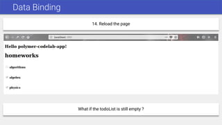 Data Binding
14. Reload the page
What if the todoList is still empty ?
 