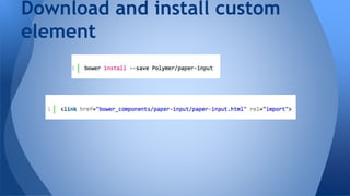 Download and install custom
element
 
