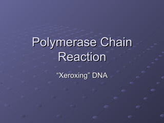 Polymerase Chain Reaction “Xeroxing” DNA 