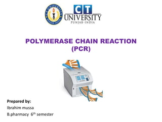 POLYMERASE CHAIN REACTION
(PCR)
Prepared by:
Ibrahim mussa
B.pharmacy 6th semester
 