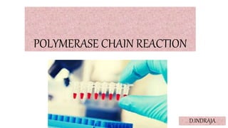 POLYMERASE CHAIN REACTION
D.INDRAJA
 