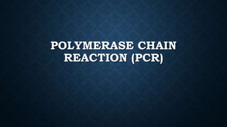 POLYMERASE CHAIN
REACTION (PCR)
 