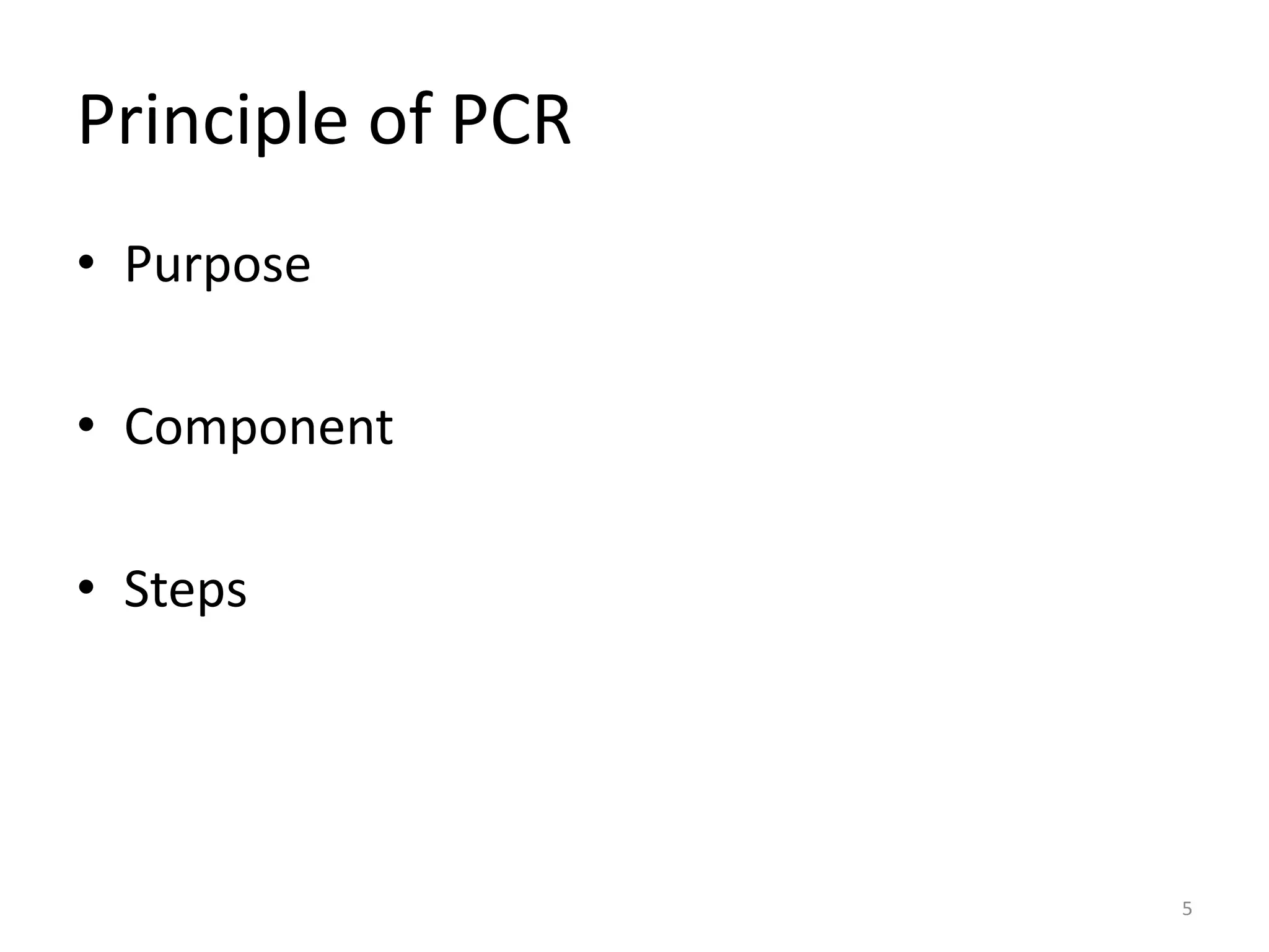 Principle of PCR
• Purpose
• Component
• Steps
5
 