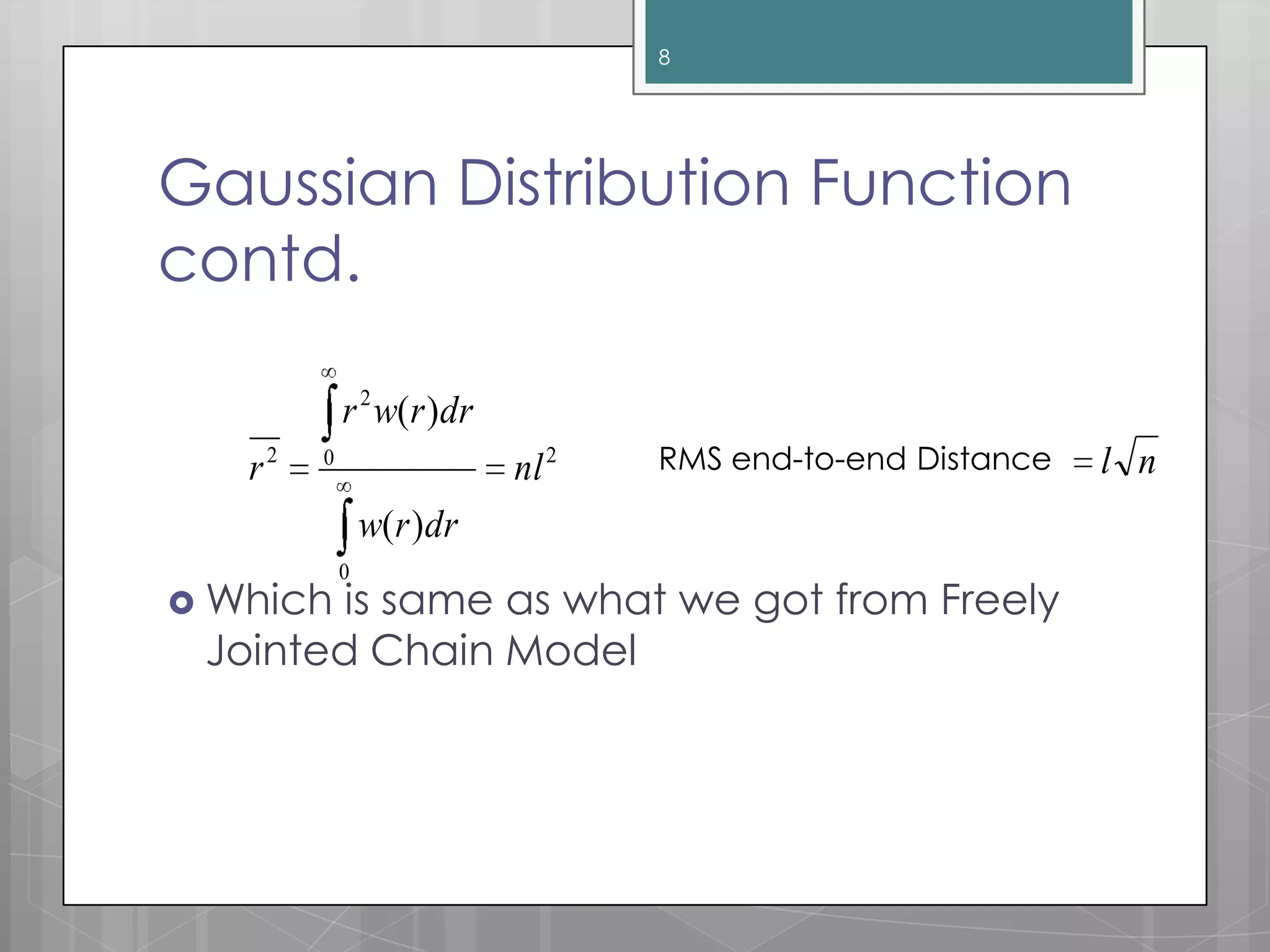 Gaussian Distribution Function
contd.
 Which is same as what we got from Freely
Jointed Chain Model
8
2
0
0
2
2
)(
)(
nl
drrw
drrwr
r RMS end-to-end Distance nl
 