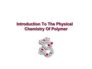 Introduction To The Physical  Chemistry Of Polymer 