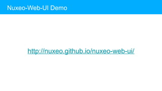 http://nuxeo.github.io/nuxeo-web-ui/
Nuxeo-Web-UI Demo
 