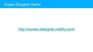 http://nuxeo-designer.netlify.com/
Nuxeo Designer Demo
 