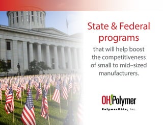 State & Federal
programs
that will help boost
the competitiveness
of small to mid–sized
manufacturers.
 