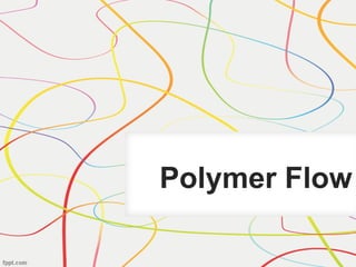 Polymer Flow
 
