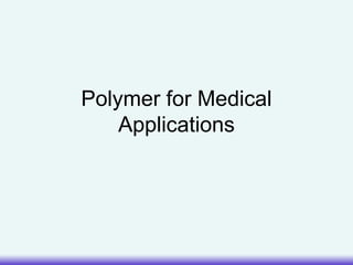 Polymer for Medical
Applications
 