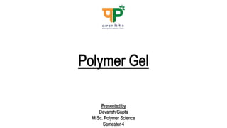 Presented by
Devansh Gupta
M.Sc. Polymer Science
Semester 4
 