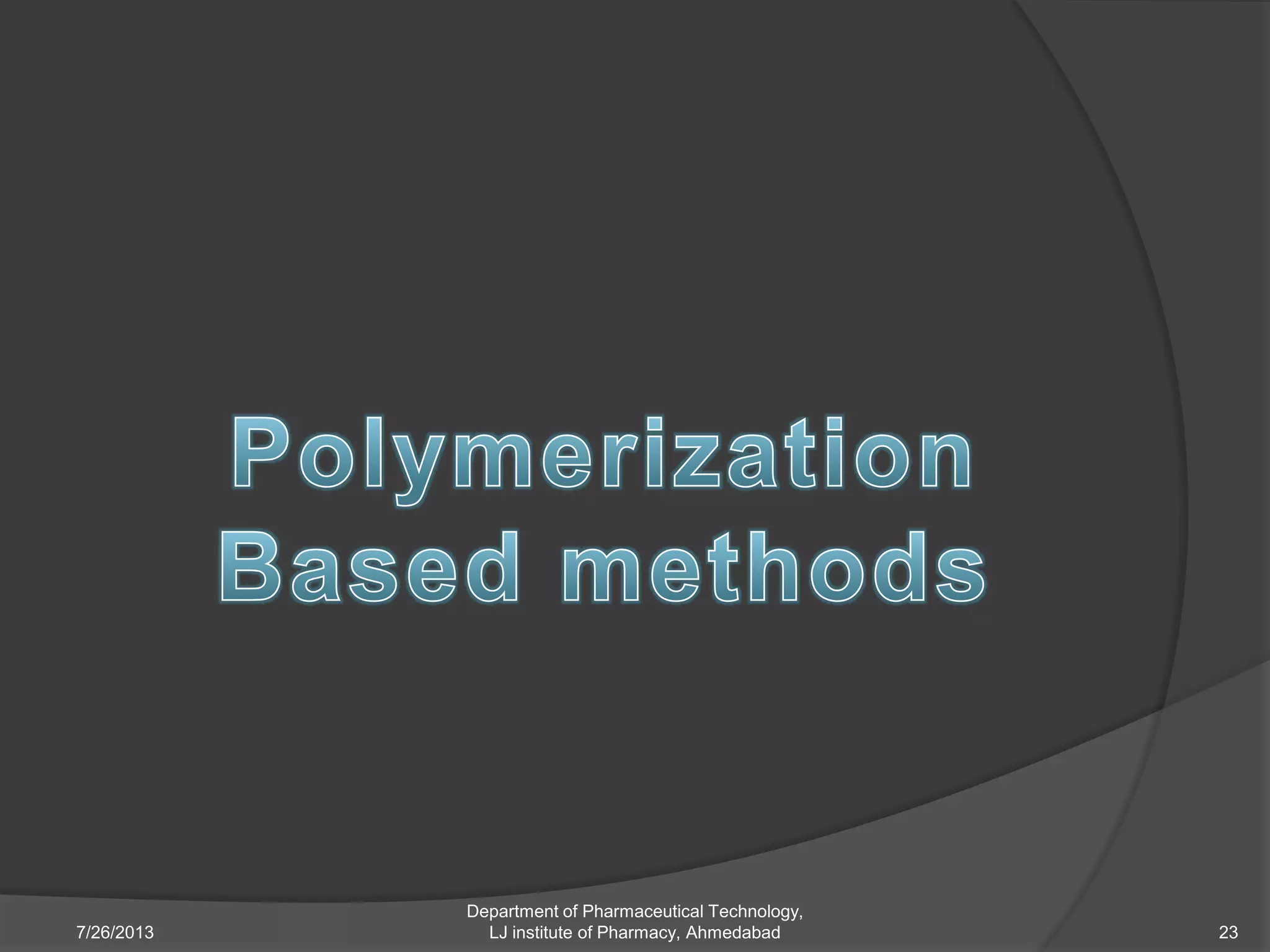 7/26/2013
Department of Pharmaceutical Technology,
LJ institute of Pharmacy, Ahmedabad 23
 