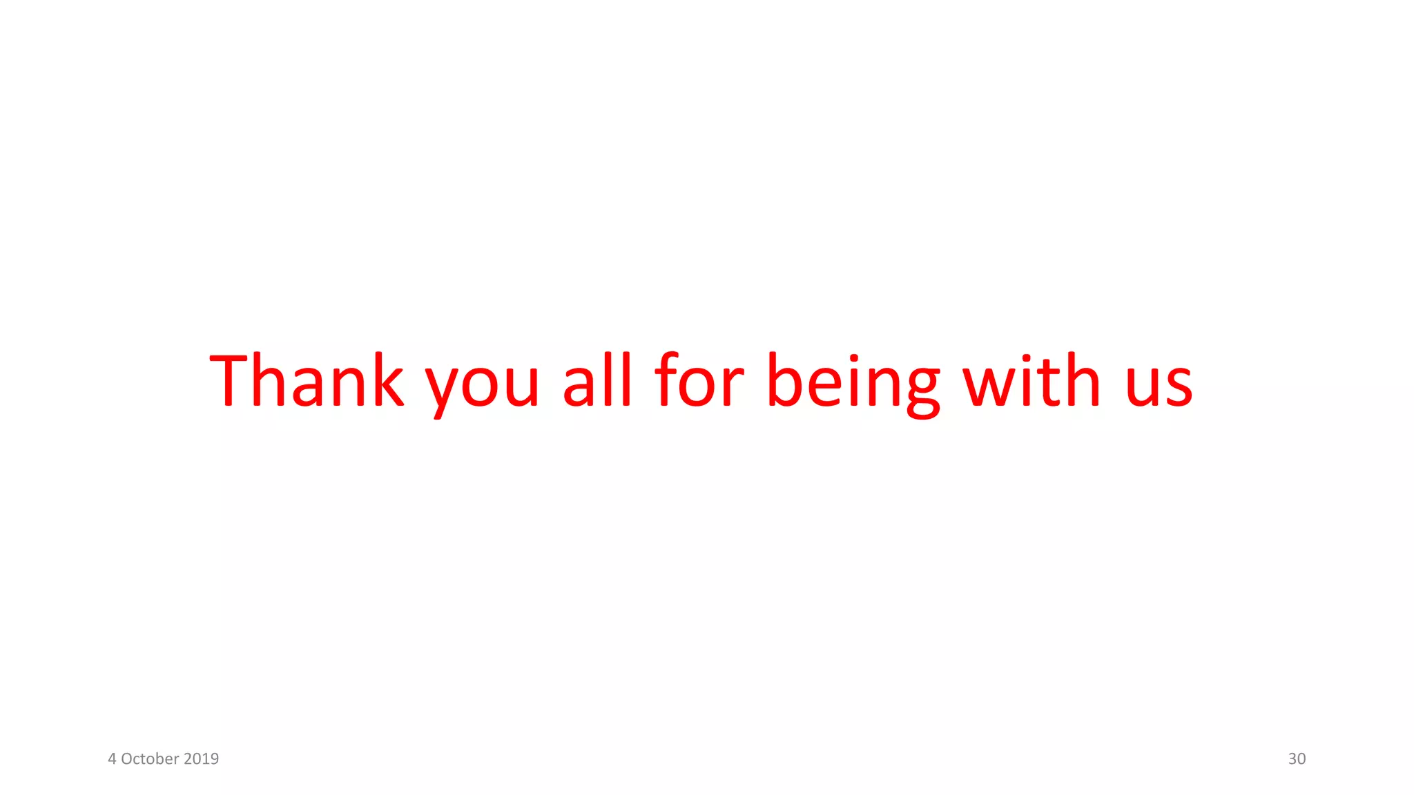 Thank you all for being with us
4 October 2019 30
 