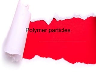 Polymer particles
 