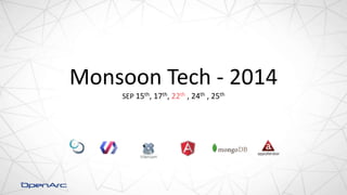 Monsoon Tech - 2014 
SEP 15th, 17th, 22th , 24th , 25th 
 