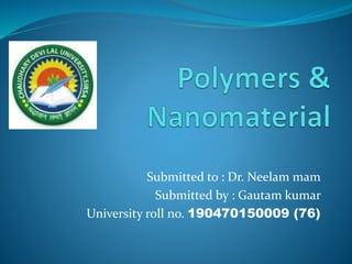 Submitted to : Dr. Neelam mam
Submitted by : Gautam kumar
University roll no. 190470150009 (76)
 