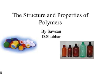 The Structure and Properties of
Polymers
By:Sawsan
D.Shubbar
V
 