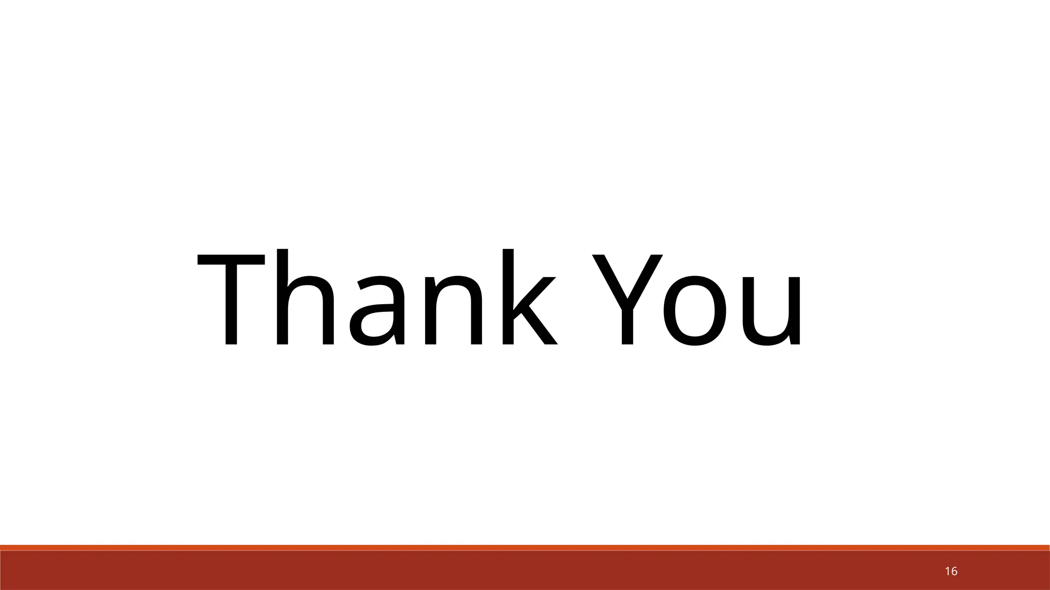 16
Thank You
 