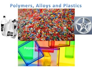 Polymers, Alloys and Plastics 