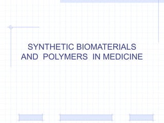SYNTHETIC BIOMATERIALS
AND POLYMERS IN MEDICINE
 