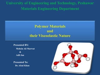 University of Engineering and Technology, Peshawar
Materials Engineering Department
Presented BY:
Mohsin Ali Marwat
&
Adil Jan
Presented To:
Dr. Afzal Khan
 