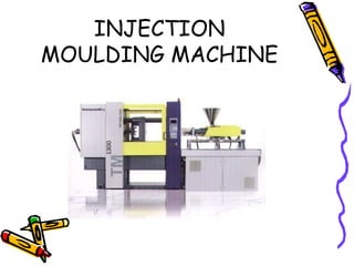 INJECTION
MOULDING MACHINE
 