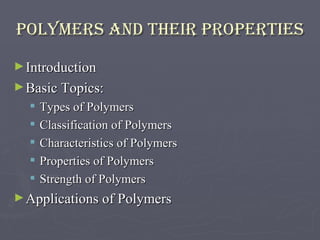 POLYMERS and their PROPERTIES ,[object Object],[object Object],[object Object],[object Object],[object Object],[object Object],[object Object],[object Object]