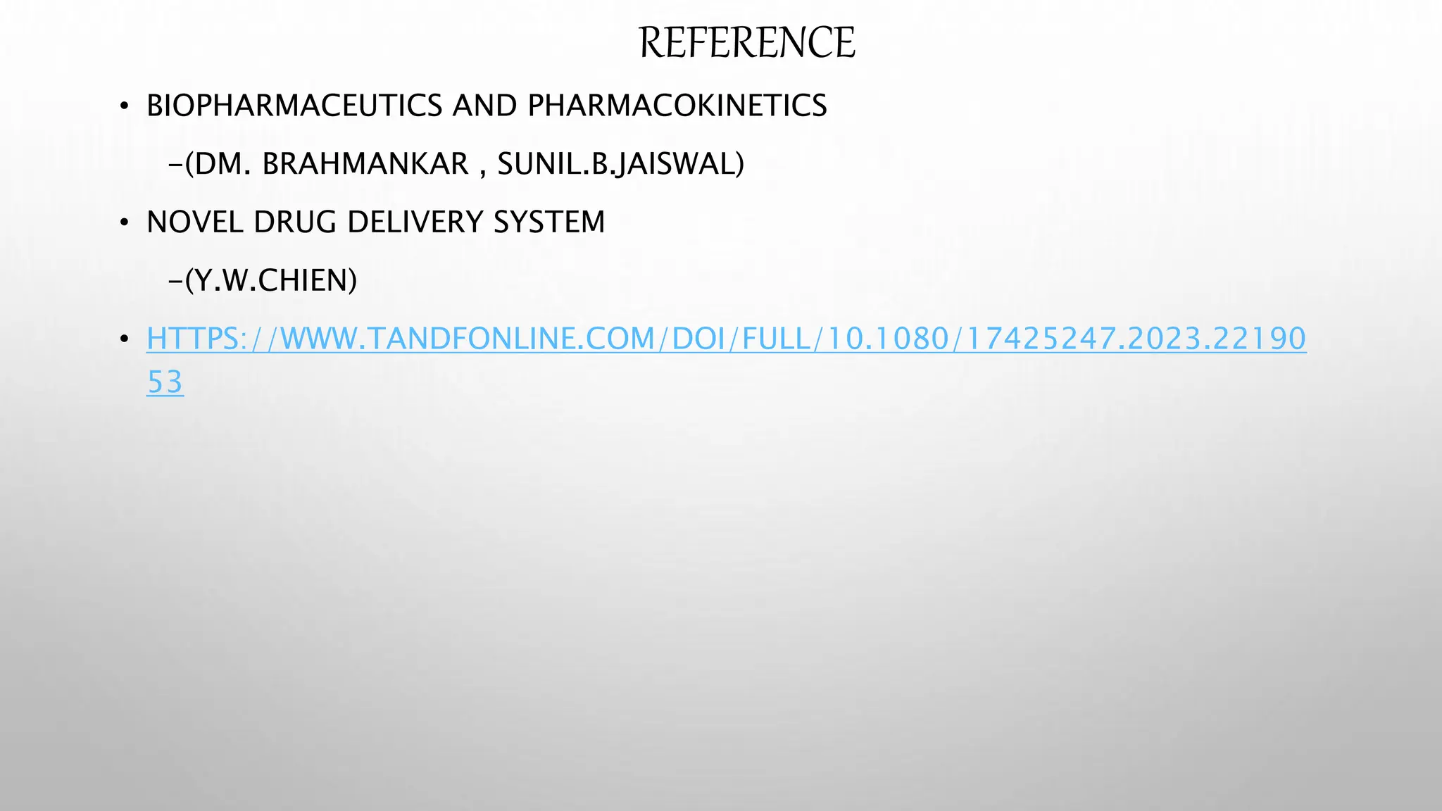 REFERENCE
• BIOPHARMACEUTICS AND PHARMACOKINETICS
-(DM. BRAHMANKAR , SUNIL.B.JAISWAL)
• NOVEL DRUG DELIVERY SYSTEM
-(Y.W.CHIEN)
• HTTPS://WWW.TANDFONLINE.COM/DOI/FULL/10.1080/17425247.2023.22190
53
 