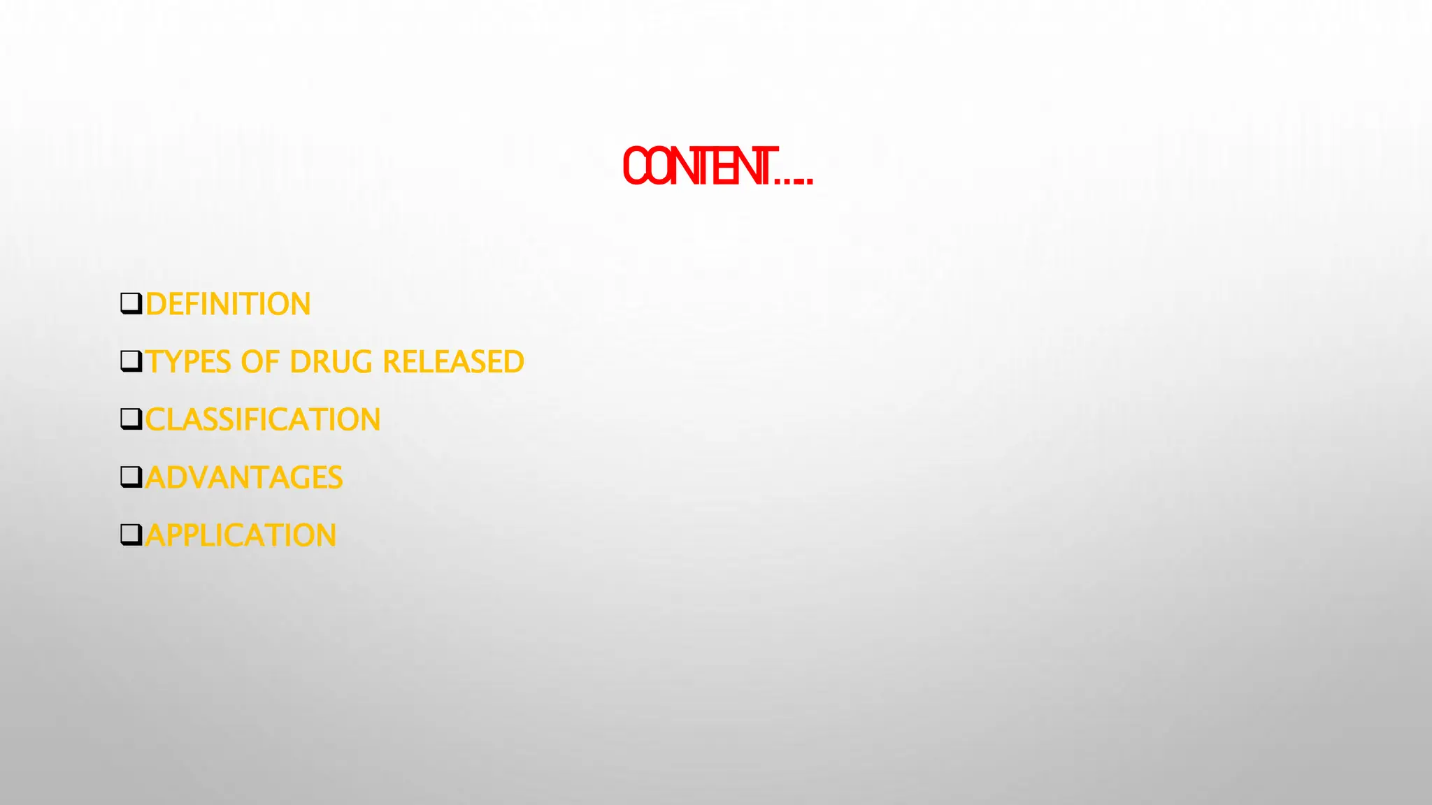 CONTENT…..
DEFINITION
TYPES OF DRUG RELEASED
CLASSIFICATION
ADVANTAGES
APPLICATION
 