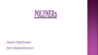 Name: Vijay Kumar
Sub:Material Science
 