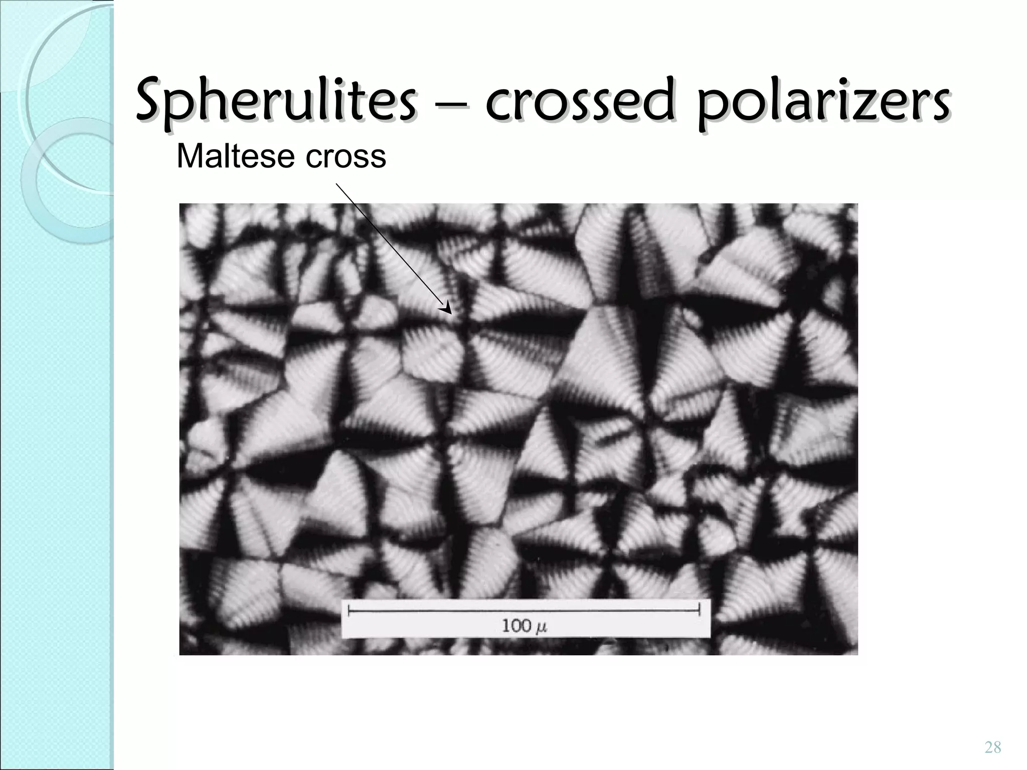 Spherulites – crossed polarizers
Maltese cross

28

 